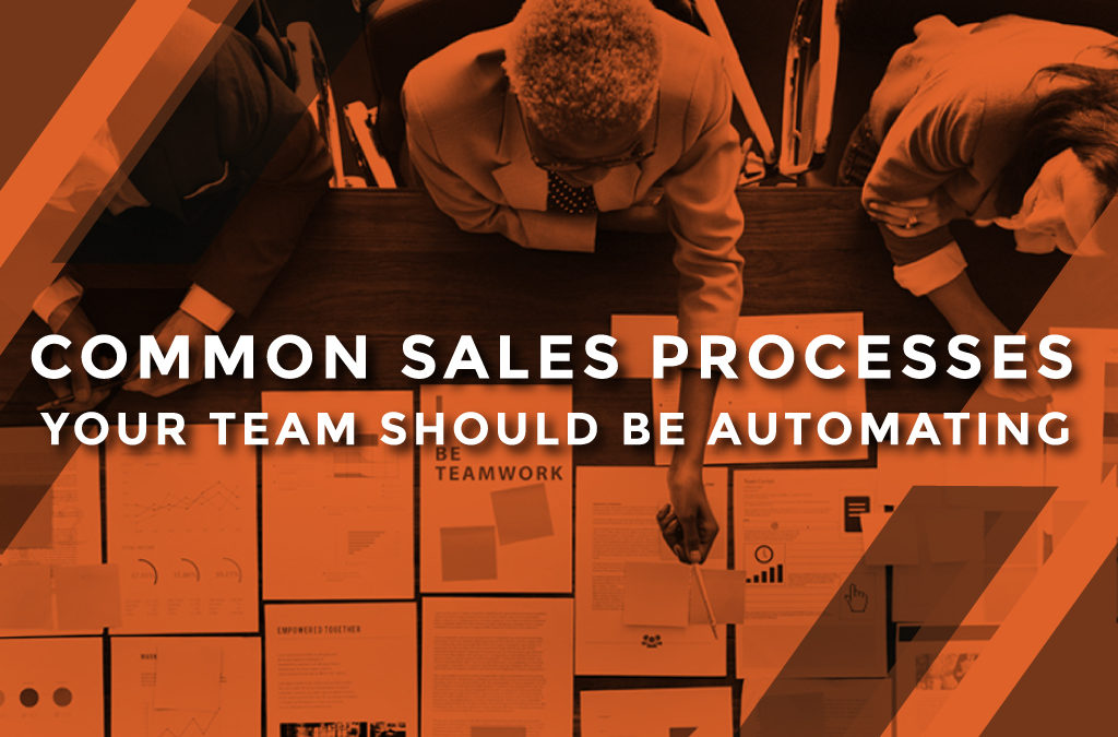 Common Sales Processes Your Team Should Be Automating